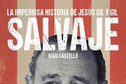 Portada del libro de Iván Castelló sobre Jesús Gil y Gil.-EL PERIÓDICO